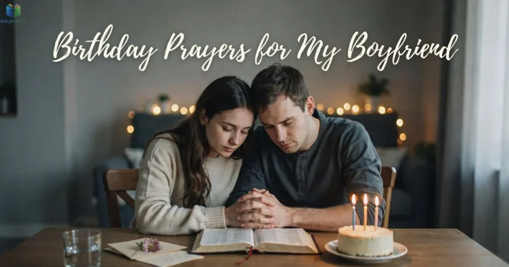 Birthday Prayers for My Boyfriend expressing faith, gratitude, God's blessings, and biblical encouragement