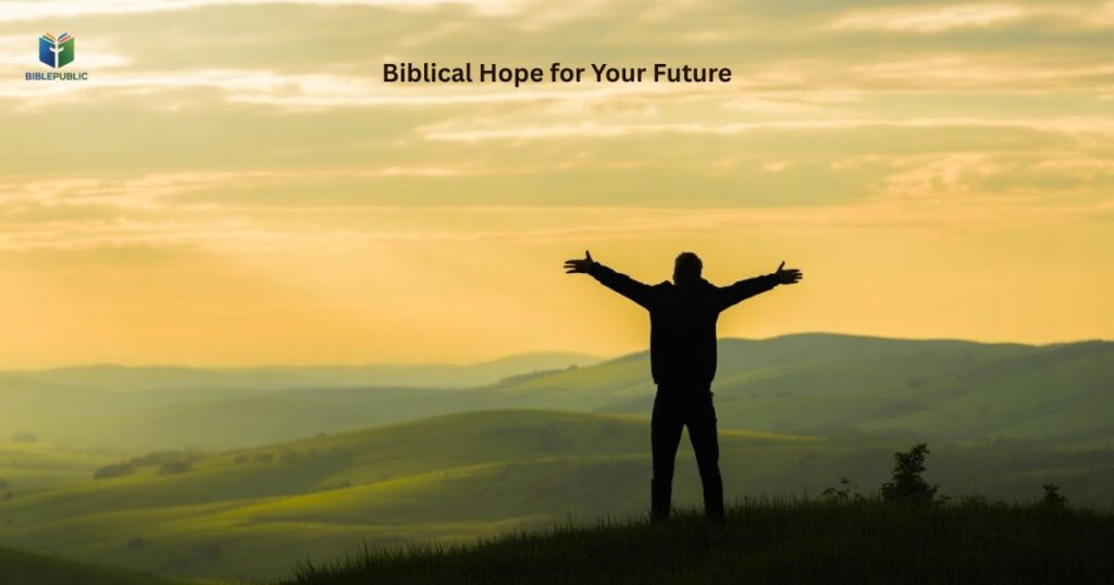 Biblical Hope for Your Future depicted by believer embracing faith, trust, and God’s guidance.