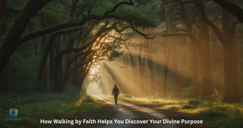 Understand how walking by faith helps you discover your divine purpose and God’s plan