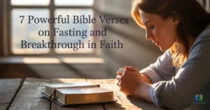 Open Bible showing 7 powerful Bible verses on fasting and breakthrough in faith with prayer and devotion.