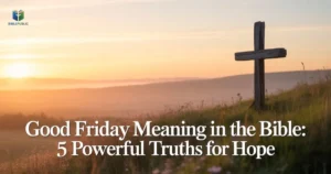 Good Friday meaning in the Bible showing a cross on a hill with hope, redemption, and divine love